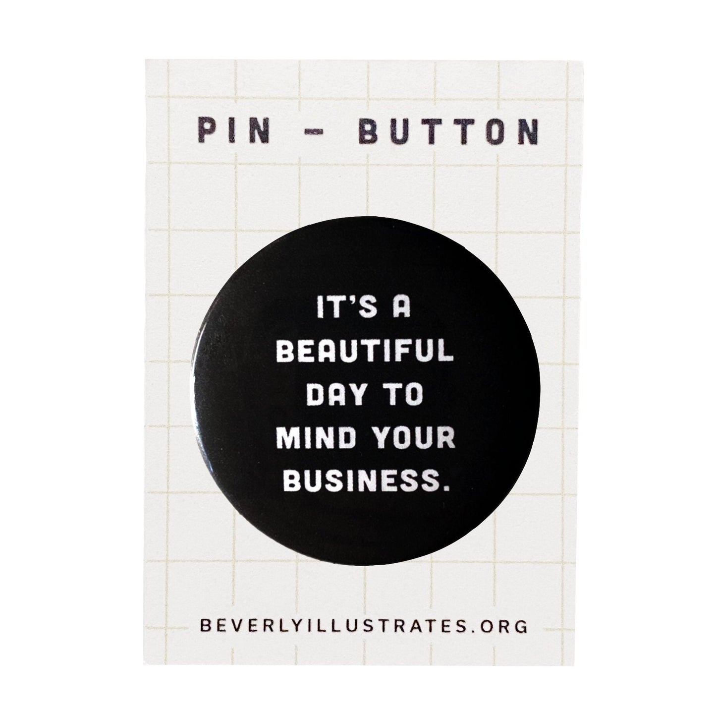 It's a beautiful day to mind your business Pin Back
