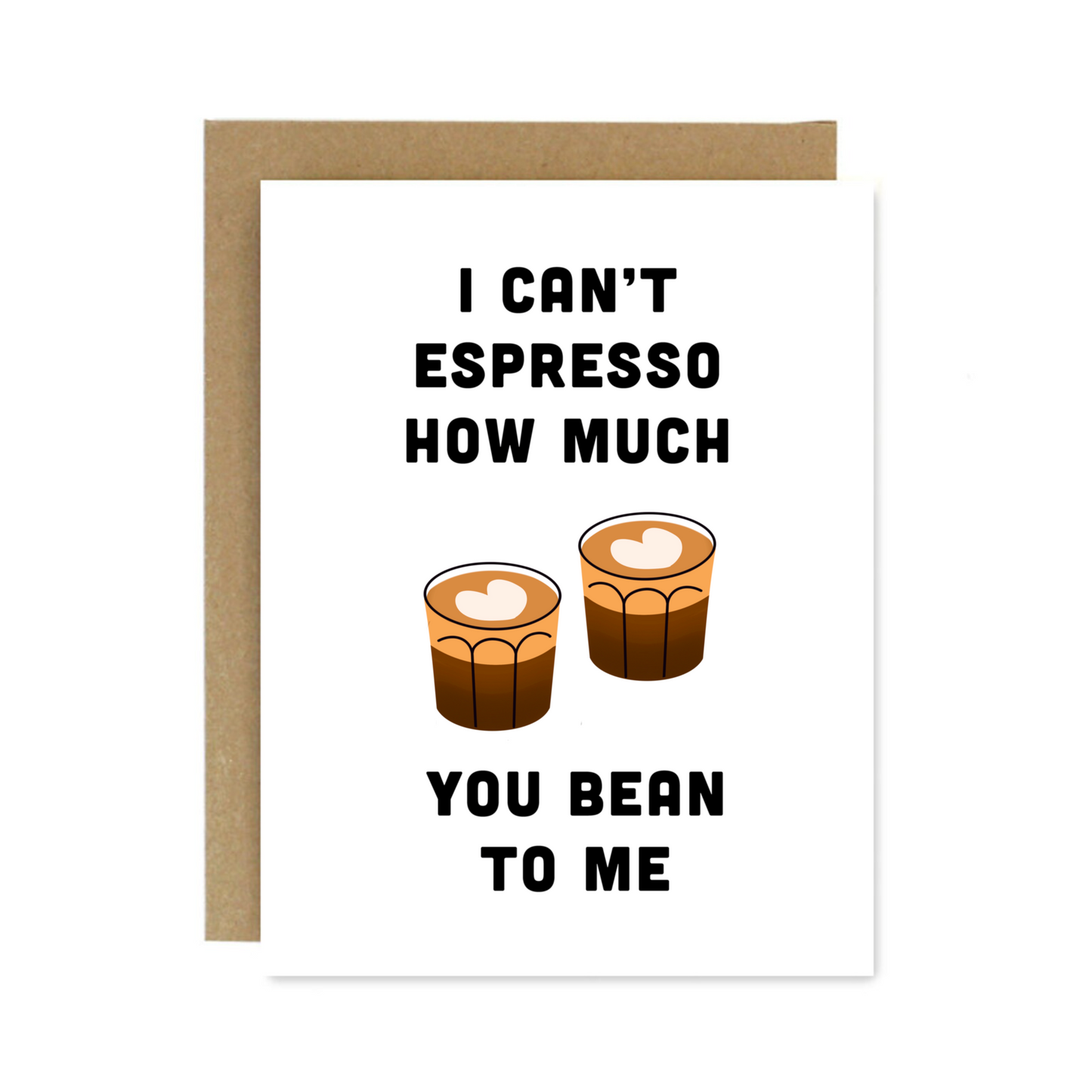 Espresso How Much You Bean To Me Greeting Card