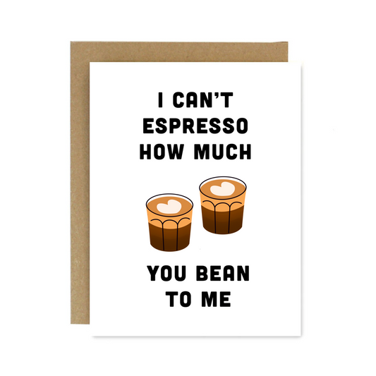 Espresso How Much You Bean To Me Greeting Card