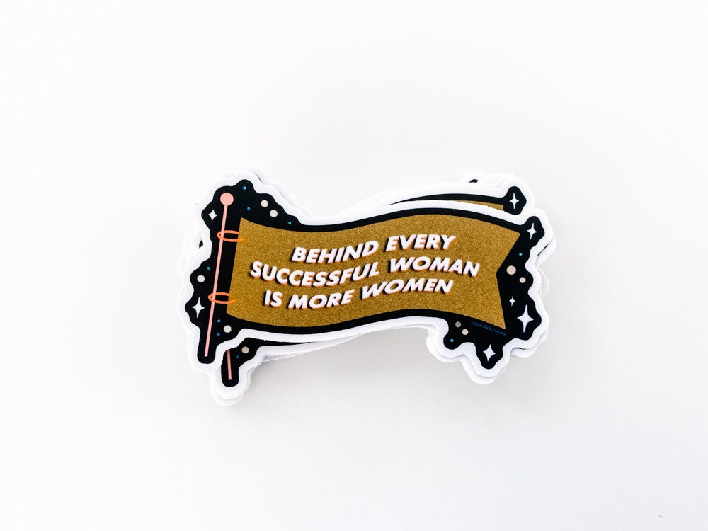 Behind every successful woman is more women - Sticker