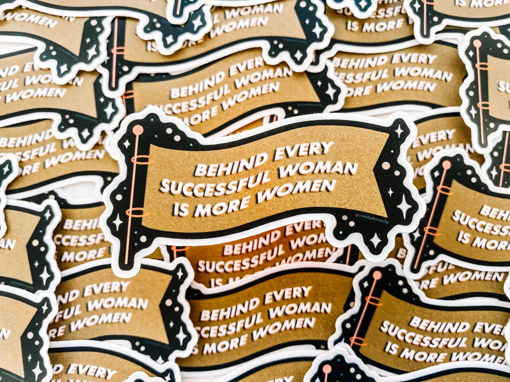 Behind every successful woman is more women - Sticker