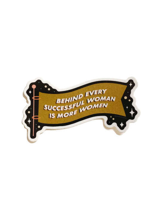 Behind every successful woman is more women - Sticker