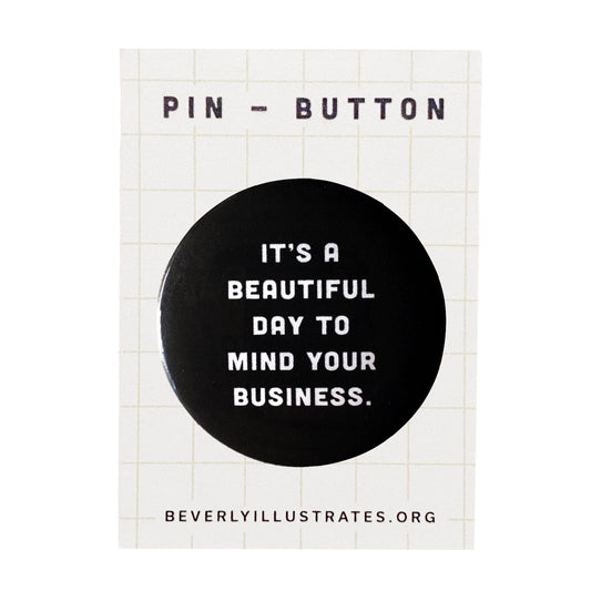 It's a beautiful day to mind your business Pin Back